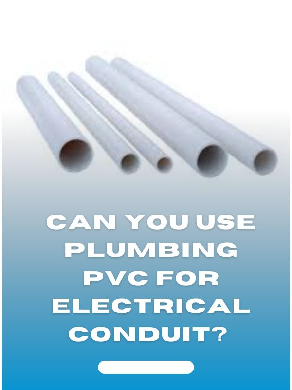 Can you use Plumbing PVC for Electrical Conduit