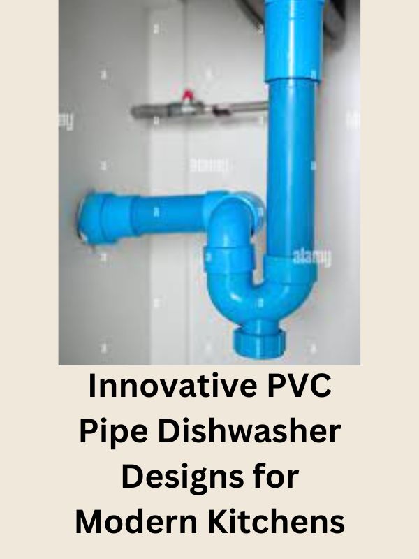 Innovative PVC Pipe Dishwasher Designs for Modern Kitchens